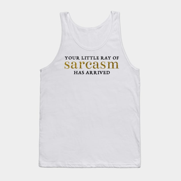 Your little ray of sarcasm has arrived Tank Top by sparkling-in-silence